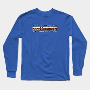 I'm Not Having A Breakdown, I Have Essential Tremors Long Sleeve T-Shirt